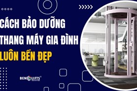 CÁCH BẢO DƯỠNG THANG MÁY GIA ĐÌNH LUÔN BỀN ĐẸP